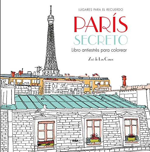 9788490565865: PARIS SECRETO (LIBRO ANTIESTRES PARA COLOREAR): Un libro antiestrs para colorear