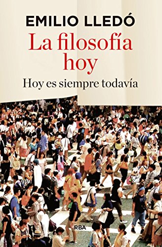 9788490566053: La filosofa hoy: Hoy es siempre todava (Ensayo y Biografa)