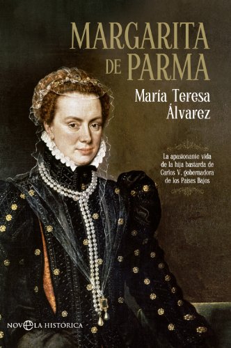 9788490601433: Margarita de Parma : la apasionante vida de la hija bastarda de Carlos V, gobernadora de los Pases Bajos