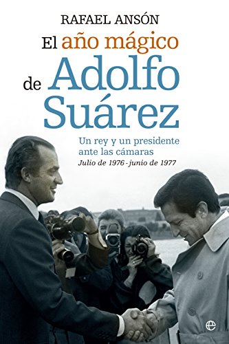 Imagen de archivo de El ao mgico de Adolfo Suarez : un rey y un presidente ante las cmaras : julio de 1976-junio de 1977 (Memorias) a la venta por medimops