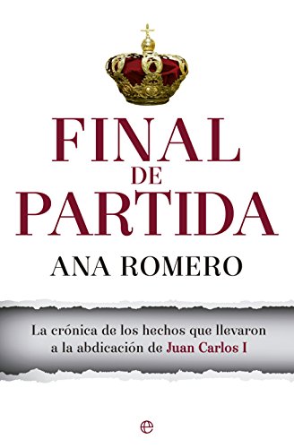 9788490603031: Final de partida: La crnica de los hechos que llevaron a la abdicacin de Juan Carlos I