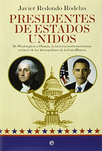 Presidentes de Estados Unidos: De Washington a Obama, la historia norteamericana a través de los ...