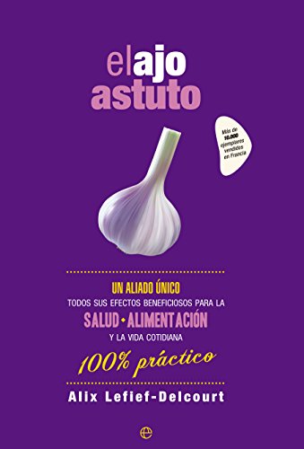 Stock image for EL AJO ASTUTO UN ALIADO NICO. TODOS SUS EFECTOS BENEFICIOSOS PARA LA SALUD, ALIMENTACIN Y LA for sale by Zilis Select Books