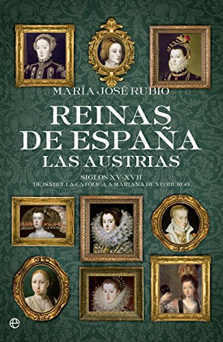 9788490604410: Reinas de Espaa : las Austrias : siglos XV-XVII : de Isabel la Catlica a Mariana de Neoburgo