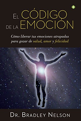 9788490604441: El cdigo de la emocin : cmo liberar tus emociones atrapadas para gozar de salud, amor y felicidad