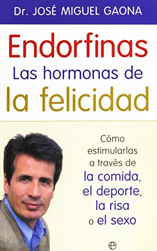 9788490609941: Endorfinas : la hormona de la felicidad : cmo estimularlas a travs de la comida, el deporte, la risa o el sexo