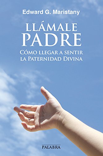 Imagen de archivo de LLAMALE PADRE: COMO LLEGAR A SENTIR LA PATERNIDAD DIVINA a la venta por KALAMO LIBROS, S.L.