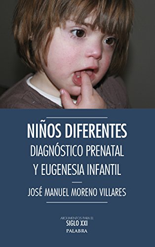 Niños diferentes : diagnóstico prenatal y eugenesia infantil