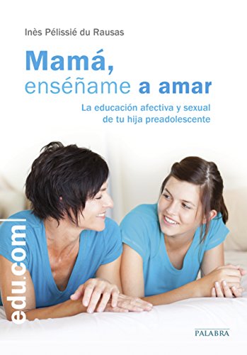 Beispielbild fr Mamá, ens ñame a amar: La educaci n afectiva y sexual de tu hija preadolescente (Edu.com) (Spanish Edition) zum Verkauf von Cathy's Half Price Books