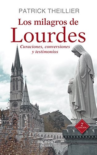 9788490612224: Los milagros de Lourdes: Curaciones, conversiones y testimonios: 105 (Arcaduz)