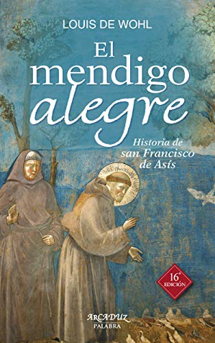 Stock image for El mendigo alegre: Historia de San Francisco de Ass (Arcaduz) (Spanish Edition) for sale by Big River Books