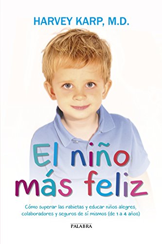 Stock image for EL NIO MAS FELIZ: Cmo superar las rabietas y educar nios alegres, colaboradores y seguros de s mismos (de 1 a 4 aos) for sale by KALAMO LIBROS, S.L.