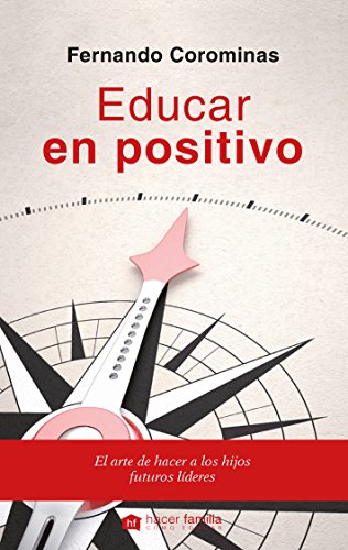 Imagen de archivo de EDUCAR EN POSITIVO: EL ARTE DE HACER A LOS HIJOS FUTUROS LIDERES a la venta por KALAMO LIBROS, S.L.