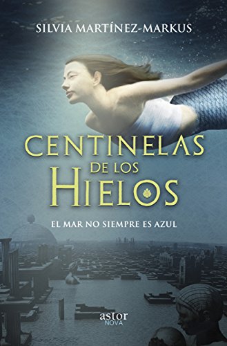 Beispielbild fr CENTINELAS DE LOS HIELOS: EL MAR NO SIEMPRE ES AZUL zum Verkauf von KALAMO LIBROS, S.L.