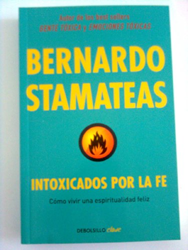 9788490622247: Intoxicados por la fe: Cmo vivir una espiritualidad feliz (Spanish Edition)