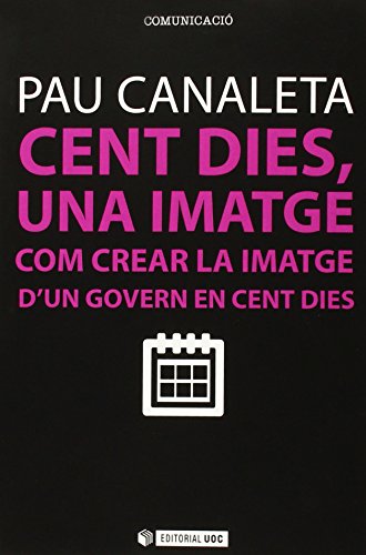 Stock image for CENT DIES, UNA IMATGE: COM CREAR LA IMATGE D'UN GOVERN EN CENT DIES for sale by KALAMO LIBROS, S.L.