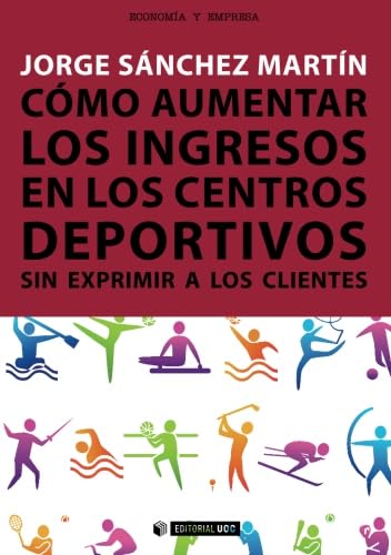 9788490643631: Cmo aumentar los ingresos en los centros deportivos sin exprimir a los clientes: 325 (Manuales)