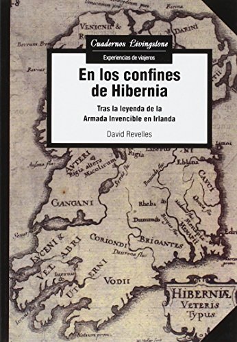 9788490649558: En Los Confines De Hibernia: Tras la leyenda de la Armada Invencible en Irlanda: 19 (Cuadernos Livingstone)