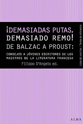 Stock image for DEMASIADAS PUTAS, DEMASIADO REMO! DE BALZAC A PROUST: Consejos a jvenes escritores de los maestros de la literatura francesa for sale by KALAMO LIBROS, S.L.