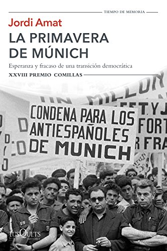 Imagen de archivo de La primavera de Mnich: esperanza y fracaso de una transicin democrtica: Esperanza y fracaso de una transicin democrtica. XXVIII Premio Comillas (Tiempo de Memoria) a la venta por medimops