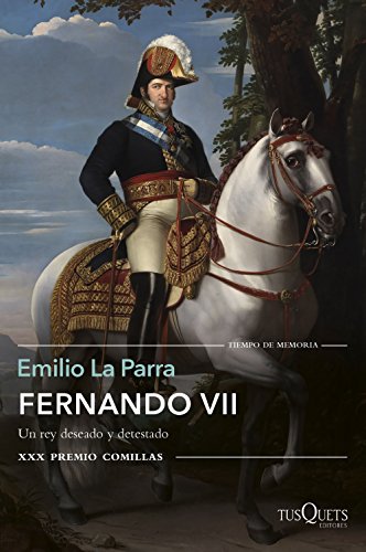 Imagen de archivo de FERNANDO VII. UN REY DESEADO Y DETESTADO (XXX PREMIO COMILLAS 2018) a la venta por Hilando Libros