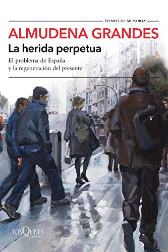 9788490666944: La herida perpetua: El problema de Espaa y la regeneracin del presente (Tiempo de Memoria)