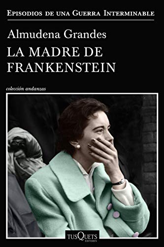 9788490667804: La madre de Frankenstein: Agonía y muerte de Aurora Rodríguez Carballeira en el apogeo de la España nacionalcatólica, Manicomio de Ciempozuelos (Madrid), 1954-1956 (Andanzas)
