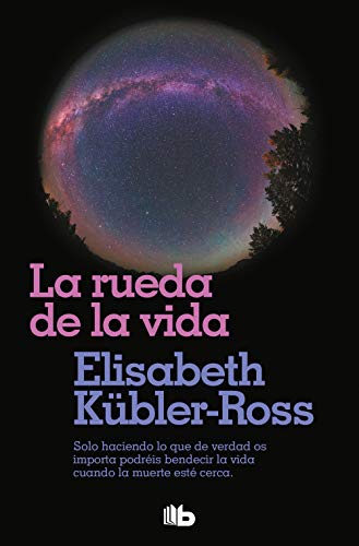 9788490708958: La rueda de la vida: Solo haciendo lo que de verdad os importa, podris bendecir la vida cuando la muerte est cerca.