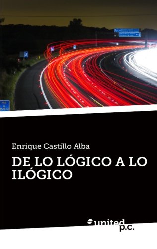 Imagen de archivo de DE LO LGICO A LO ILGICO Castillo Alba, Enrique a la venta por Iridium_Books