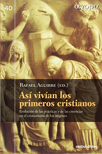 9788490733424: Asi Vivian Los Primeros Cristianos: Evolucin de las prcticas y de las creencias en el cristianismo de los orgenes (gora)