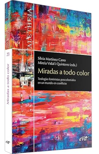 Imagen de archivo de MIRADAS A TODO COLOR. TEOLOGAS FEMINISTAS POSCOLONIALES EN UN MUNDO EN CONFLICTO a la venta por KALAMO LIBROS, S.L.