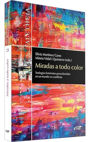 Stock image for MIRADAS A TODO COLOR. TEOLOGAS FEMINISTAS POSCOLONIALES EN UN MUNDO EN CONFLICTO for sale by KALAMO LIBROS, S.L.