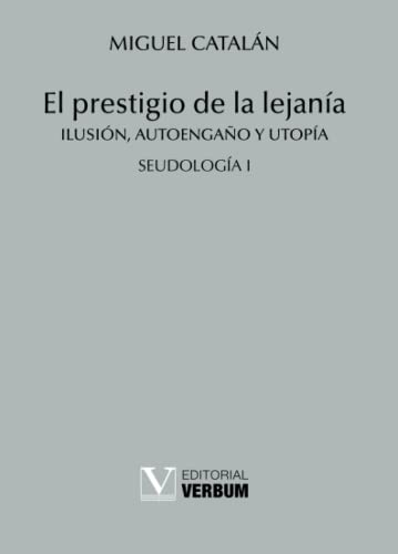 9788490740422: El prestigio de la lejana: Ilusin, Autoengao y Utopa. Seudologa I (Verbum Menor)