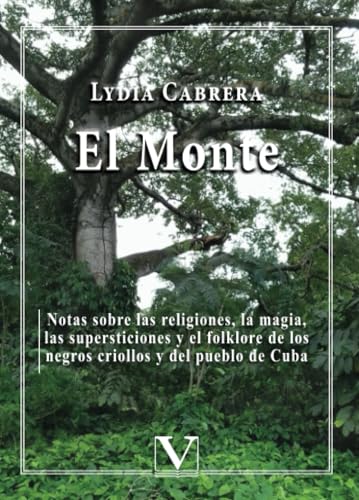 Stock image for EL MONTE: NOTAS SOBRE LAS RELIGIONES, LA MAGIA, LAS SUPERSTICIONES Y EL FOLKLORE DE LOS NEGROS CRIOLLOS Y DEL PUEBLO DE CUBA for sale by KALAMO LIBROS, S.L.