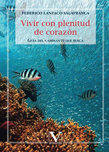 Stock image for VIVIR CON PLENITUD DE CORAZON: GUIA DEL CAMINANTE QUE BUSCA for sale by KALAMO LIBROS, S.L.