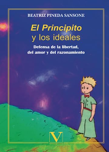 Imagen de archivo de EL PRINCIPITO Y LOS IDEALES: DEFENSA DE LA LIBERTAD, DEL AMOR Y EL RAZONAMIENTO a la venta por KALAMO LIBROS, S.L.