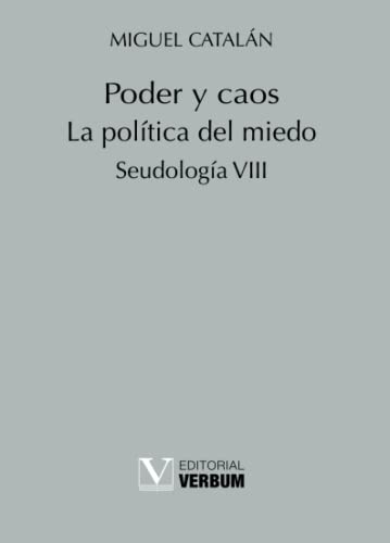 Imagen de archivo de PODER Y CAOS. LA POLTICA DEL MIEDO. SEUDOLOGA VIII a la venta por Hiperbook Espaa