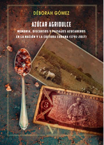 9788490746981: Azcar agridulce: memoria, discursos y paisajes azucareros en la nacin y la cultura cubana (1791-2017) (Biblioteca Cubana)