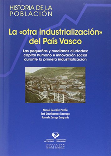 LA OTRA INDUSTRIALIZACIÓN DEL PAÍS VASCO. LAS PEQUEÑAS Y MEDIANAS CIUDADES: CA