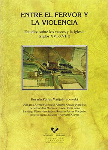 Stock image for Entre el fervor y la violencia. Estudios sobre los vascos y la Iglesia (siglos XVI-XVIII) for sale by Zilis Select Books