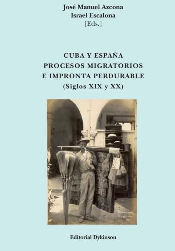 Stock image for Cuba y Espaa. Procesos migratorios e impronta perdurable. Siglos XIX y XX for sale by Hilando Libros