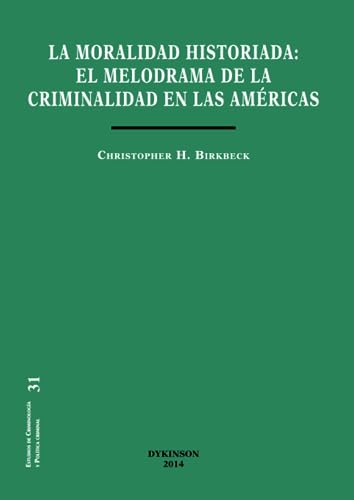 Stock image for La moral historiada. El melodrama de la criminalidad en las Amricas for sale by Hilando Libros