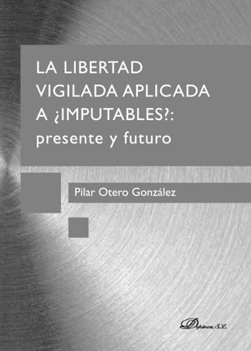 Beispielbild fr La libertad vigilada: APLICADA A IMPUTABLES?: PRESENTE Y FUTURO zum Verkauf von medimops