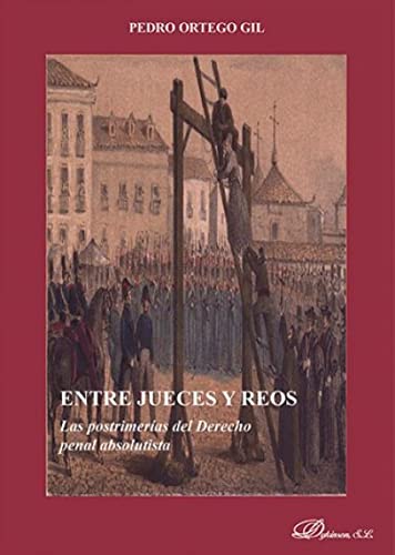 9788490853252: ENTRE JUECES Y REOS LAS POSTRIMERIAS DEL DERECHO PENAL ABSOLUTISTA (Spanish Edition)