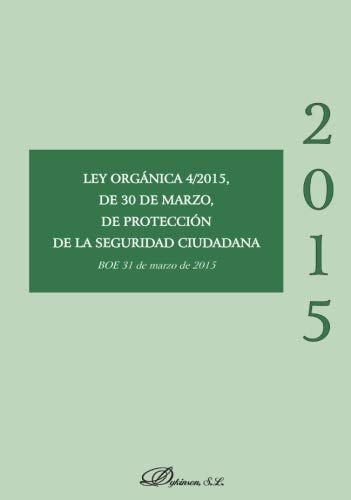 Imagen de archivo de LEY ORGANICA 4/2015 DE 30 DE MARZO DE PROTECCION de la SEGURIDAD CIUDADANA a la venta por Revaluation Books