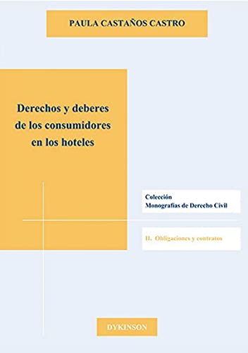 Derechos y Deberes de los consumidores en los hoteles (Colección Monografías de Derecho Civil. II. Obligaciones y Contratos)