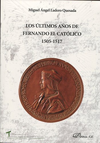 Imagen de archivo de Los ltimos aos de Fernando el Catlico, 1505-1517 a la venta por medimops