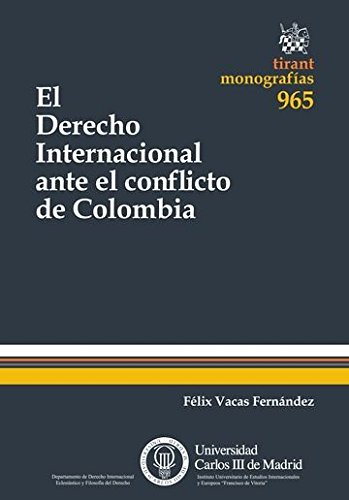 El Derecho Internacional ante el conflicto de Colombia - Vacas Fernández, Félix
