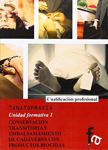 Imagen de archivo de TANATOPRAXIA. Unidad formativa 1: CONSERVACION TRANSITORIA Y EMBALSAMIENTO DE CADAVERES CON PRUDCTOS BIOCIDAS a la venta por KALAMO LIBROS, S.L.