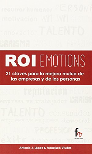 Imagen de archivo de ROIEMOTIONS: 21 CLAVES PARA LA MEJORA MUTUA DE LAS EMPRESAS a la venta por KALAMO LIBROS, S.L.